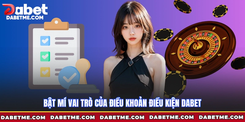 Bật mí vai trò của điều khoản điều kiện Dabet