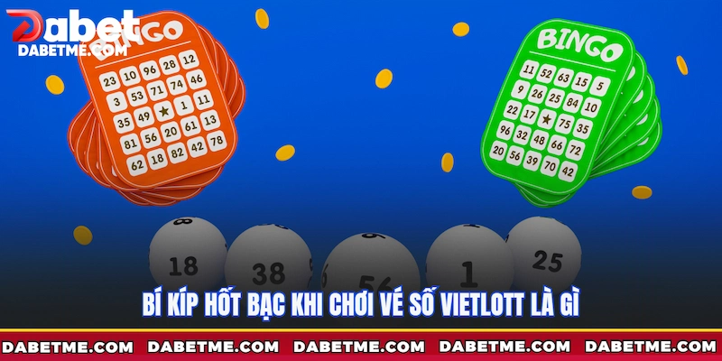 Bí kíp hốt bạc khi chơi Vé số Vietlott là gì