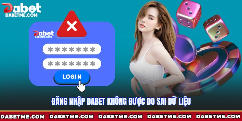 Đăng nhập Dabet không được do sai dữ liệu