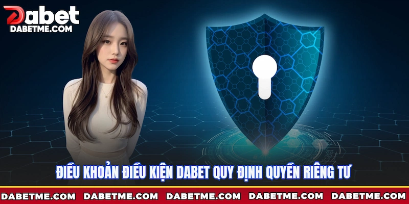 Điều khoản điều kiện Dabet quy định quyền riêng tư