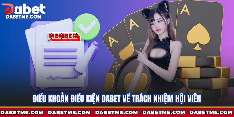 Điều khoản điều kiện Dabet về trách nhiệm hội viên