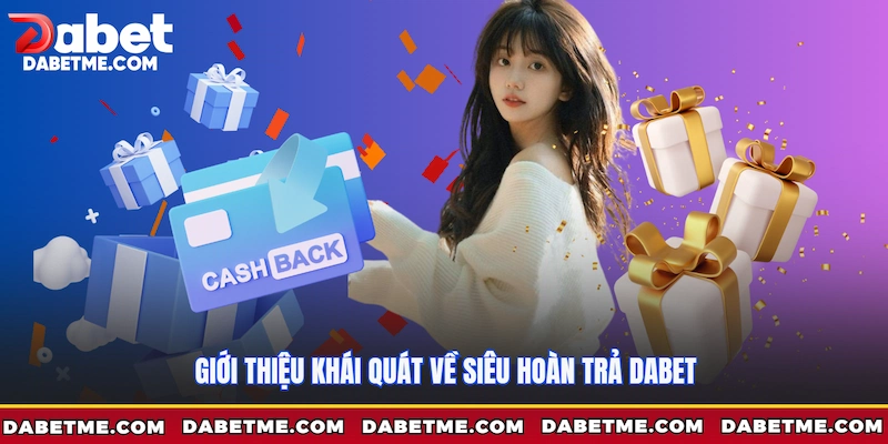 Giới thiệu khái quát về Siêu hoàn trả Dabet