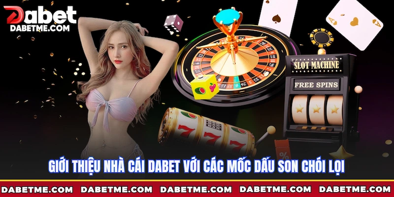 Giới thiệu nhà cái Dabet với các mốc dấu son chói lọi