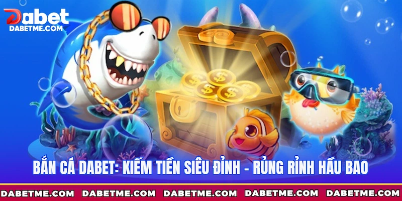 Giới thiệu sảnh Bắn cá Dabet