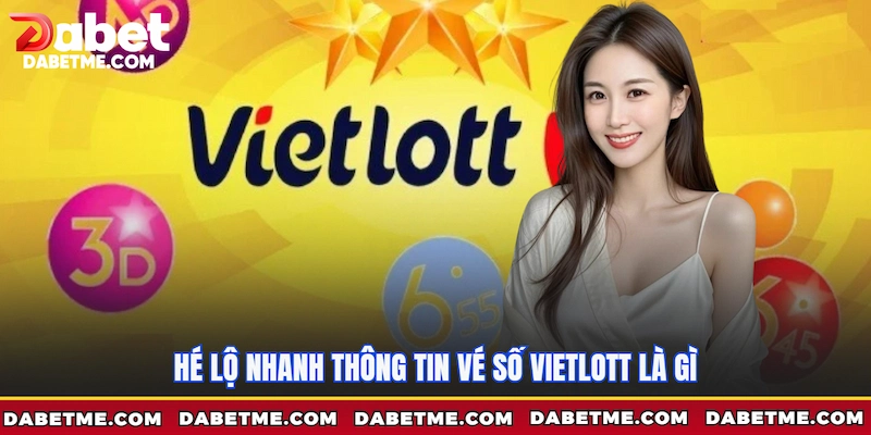 Hé lộ nhanh thông tin Vé số Vietlott là gì