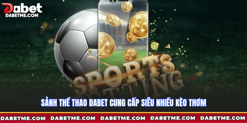 Sảnh thể thao xanh chín với nhiều kèo thơm