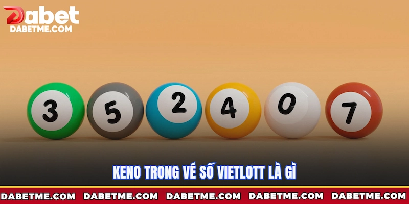 Keno trong Vé số Vietlott là gì