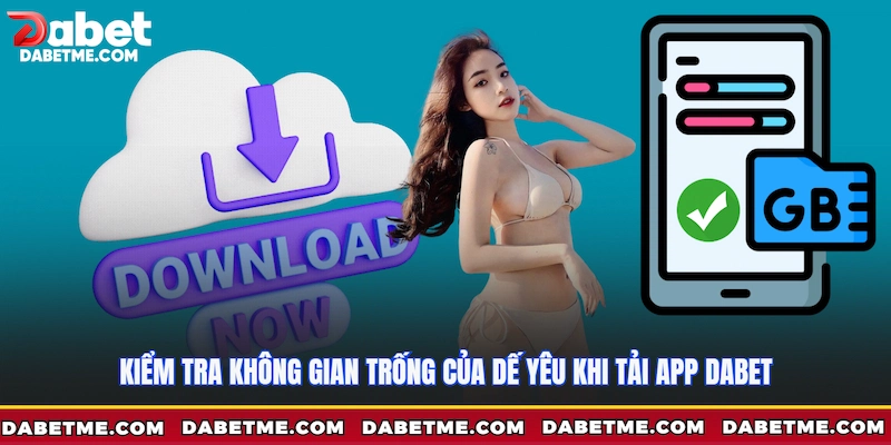 Kiểm tra không gian trống của dế yêu khi tải app Dabet