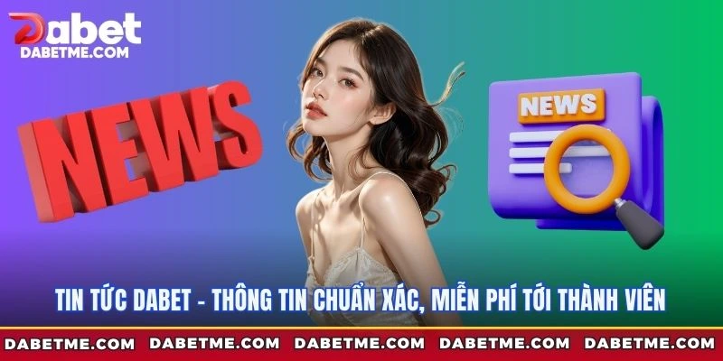 Nội dung chuyên mục tin tức Dabet đang cập nhật
