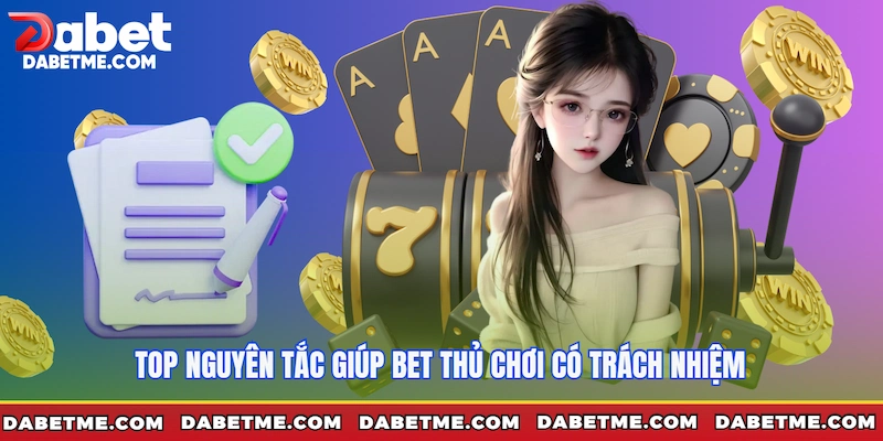 Top nguyên tắc giúp bet thủ chơi có trách nhiệm